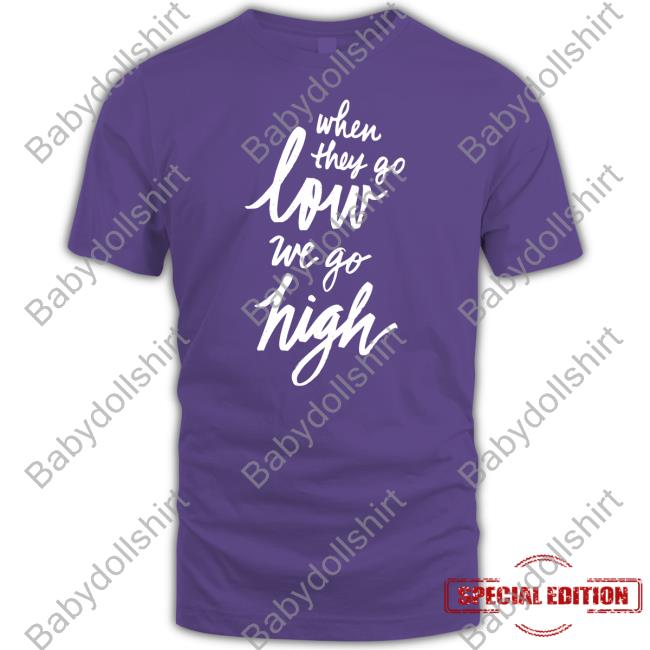 MDS Cotton Bureau Merch When They Go Low We Go High Shirt