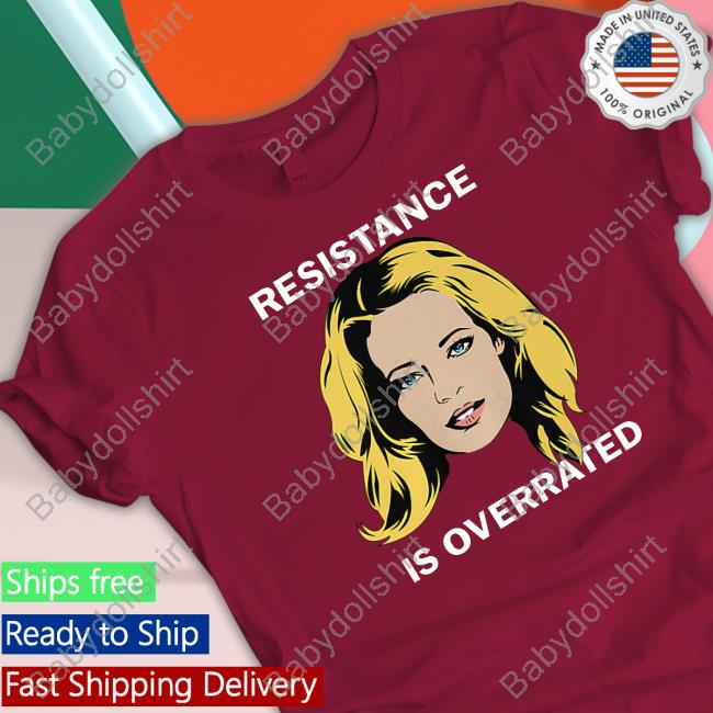 Resistance Is Overrated Tee Jeri Ryan Resistance Is Overrated Shirt