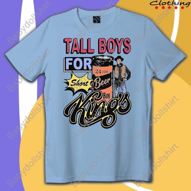 Tall Boys For Short Kings Shirt