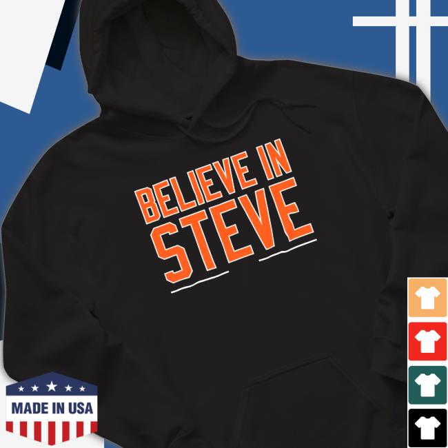 Steve Cohen Believe In Steve Shirts Steve Cohen Believe In Steve Hoodie