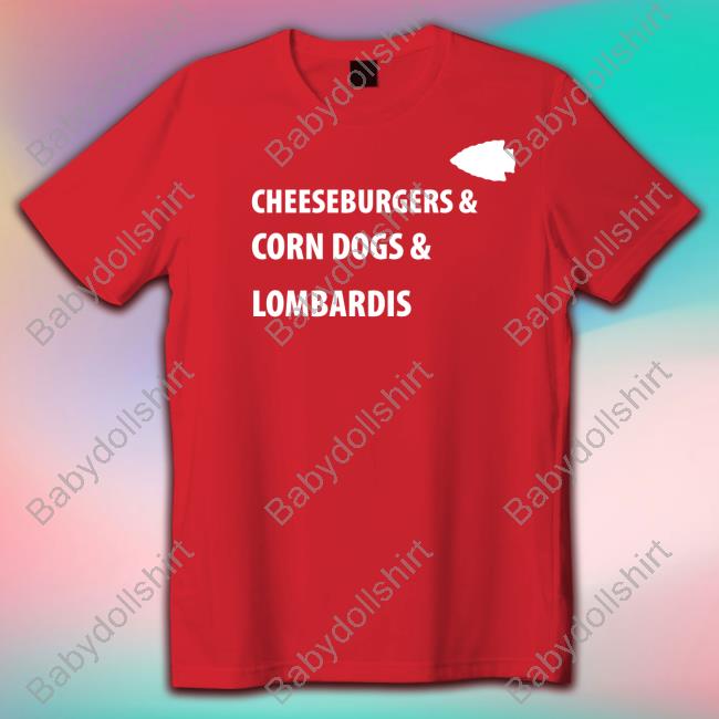 Official Kansas City Chiefs Cheeseburgers & Corn Dogs & Lombardis Shirts