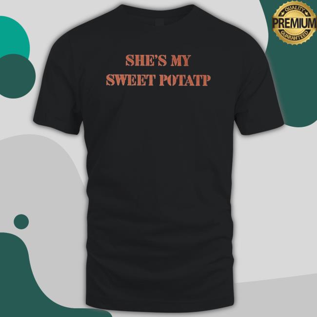 Official She’S My Sweet Potato Classic Shirt