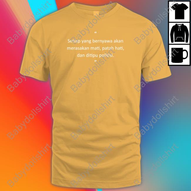 Original Setiap Yang Bernyawa Akan Merasakan Mati, Patah Hati, Dan Ditipu Politisi Hooded Sweatshirt