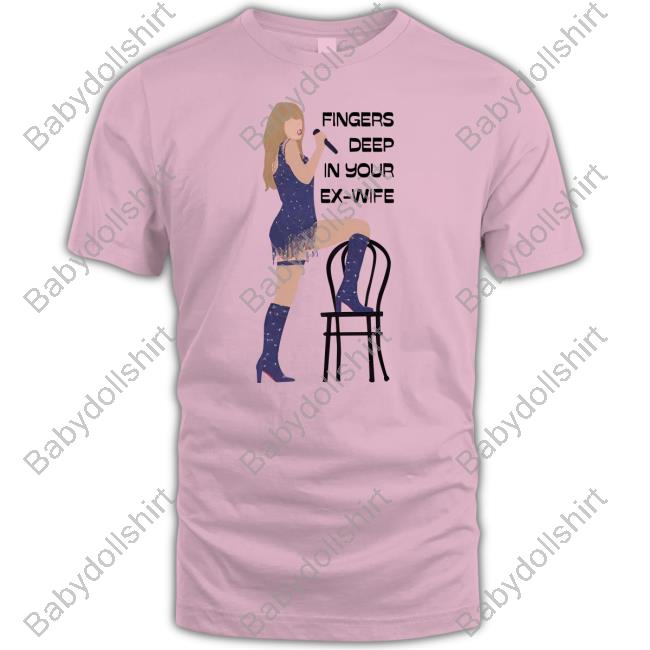 Fingers Deep In Your Ex-Wife Tee Shirt