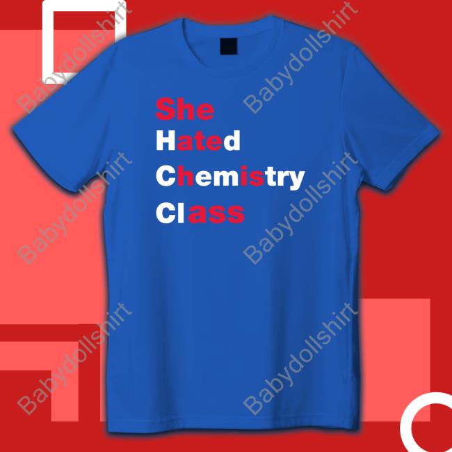 Official She Hated Chemistry Class Tee Shirt
