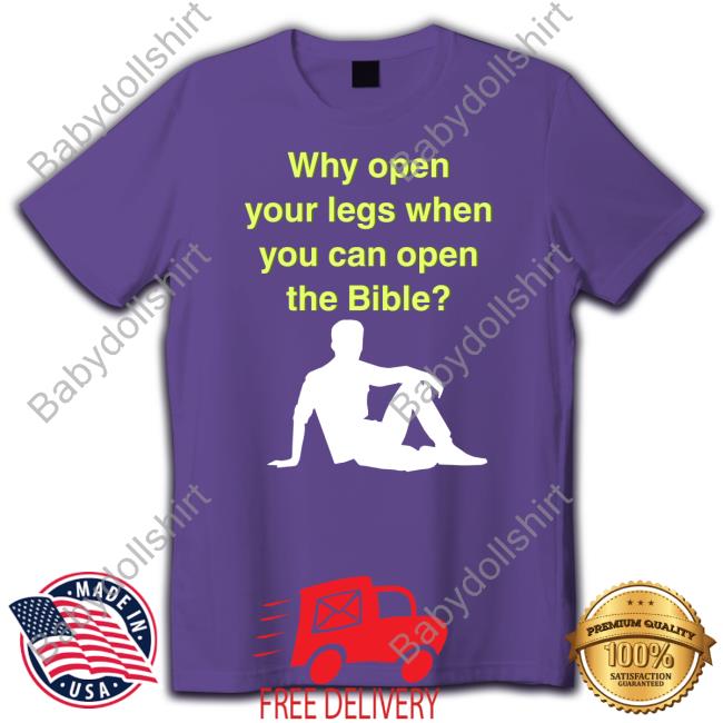 Shirts That Go Hard Why Open Your Legs When You Can Open The Bible Hoodie