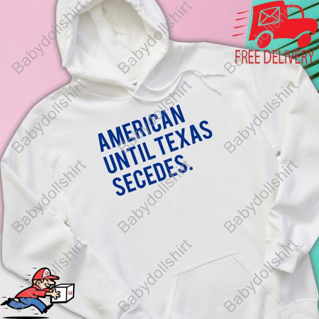 American Until Texas Secedes Long Sleeve