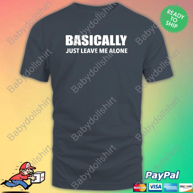 Official Red White Blue Basically Just Leave Me Alone Tee Shirt