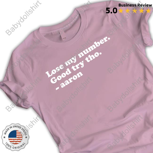 Lose My Number Good Try Tho Aaron New Shirt