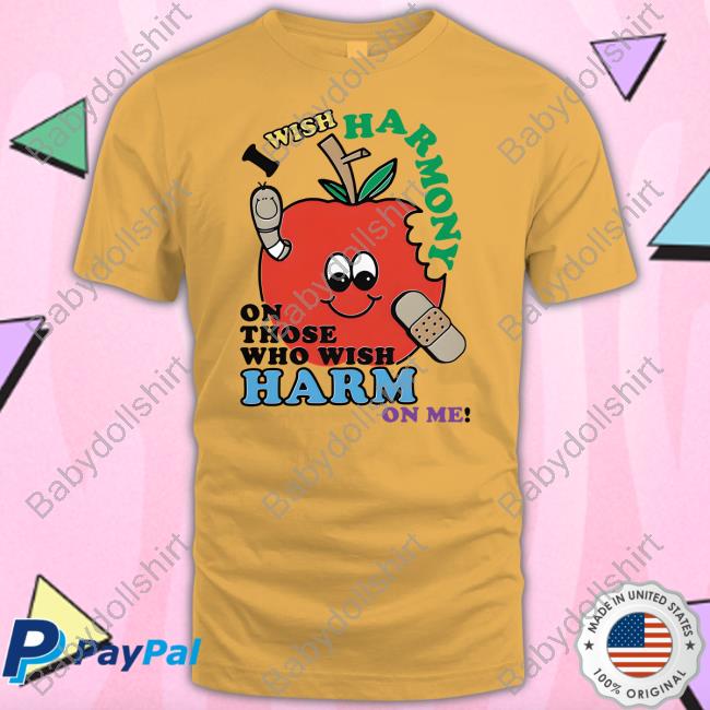 I Wish Harmony To Those Who Wish Harm On Me Shirt Goodshirts