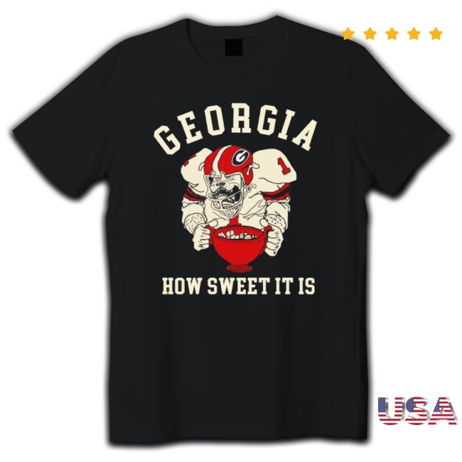 Nice How Sweet It Is Georgia Bulldogs Football Hooded Sweatshirt Nice How Sweet It Is Georgia Bulldogs Football Shirt