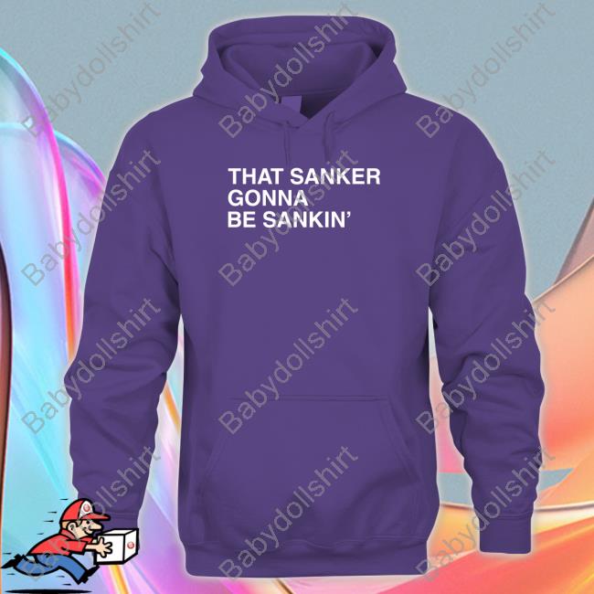 Obvious Shirts That Sanker Gonna Be Sankin' Tee That Sanker Gonna Be Sankin' T Shirt