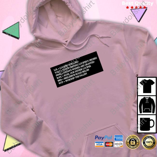 Lol = Lucifer Our Lord Yolo = Youth Obeying Lucifer's Orders Swag = Satan's Wishes Are Granted T Shirts Lol = Lucifer Our Lord Yolo = Youth Obeying Lucifer's Orders Shirt