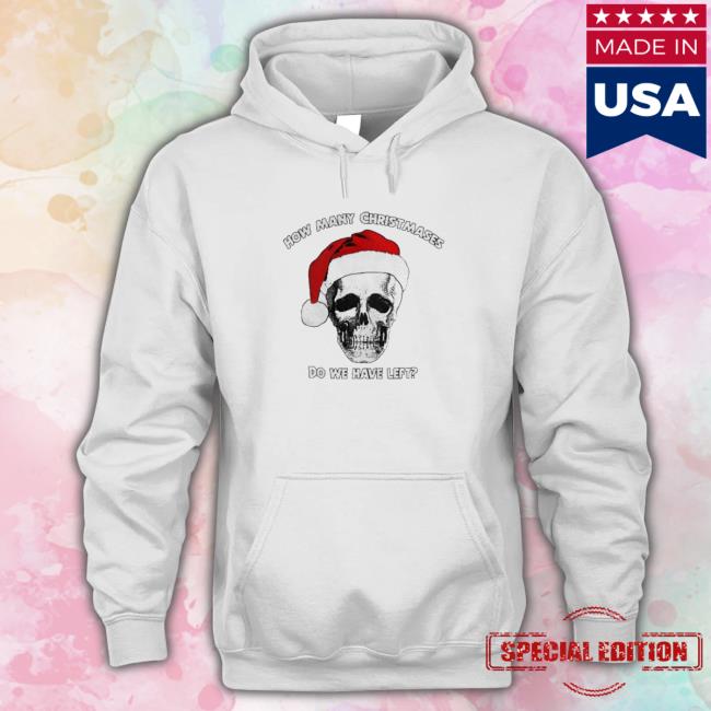 Official How Many Christmases Do We Have Left Skull Hooded Sweatshirt