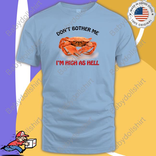 Don't Bother Me I'm High As Hell Tee