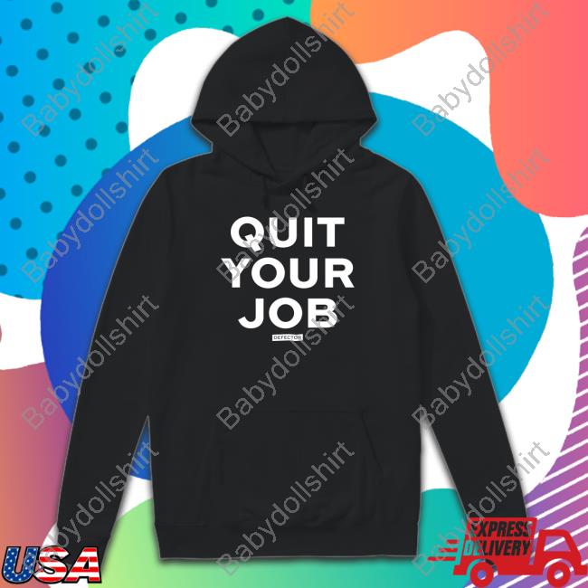 Defector Store Quit Your Job Shirt Defector Store Quit Your Job Long Sleeve Tee Shirt