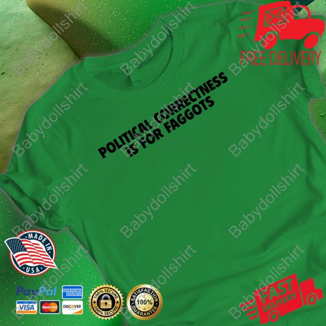 Political Correctness Is For Faggots T-Shirt