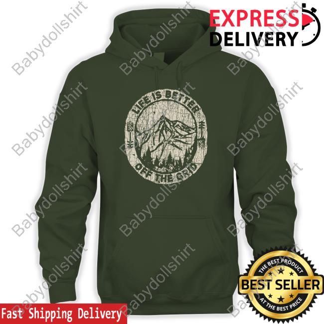 Wild Wonderful Off Grid Life Is Better Off The Grid T Shirts