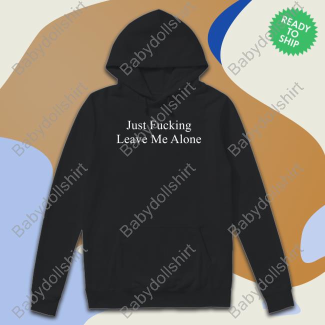 Official Just Fucking Leave Me Alone T-Shirt