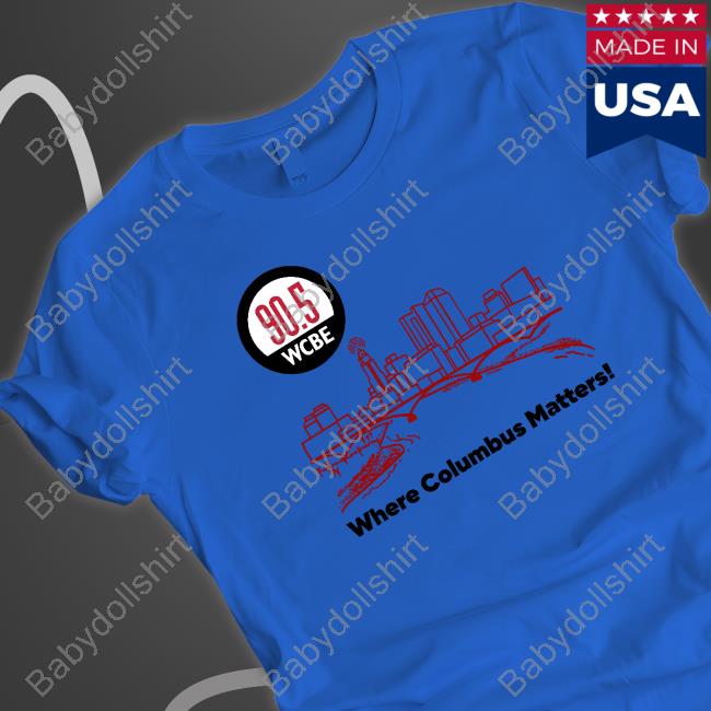 90.5 Wcbe Where Columbus Matters Tee Shirt Where Columbus Matters Hoodie