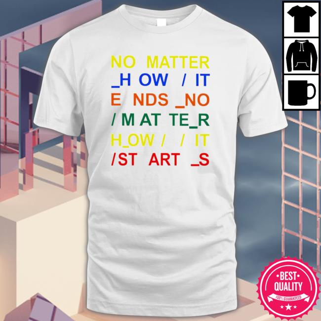 Official No Matter How It Ends No Matter How It Starts Long Sleeve Shirt