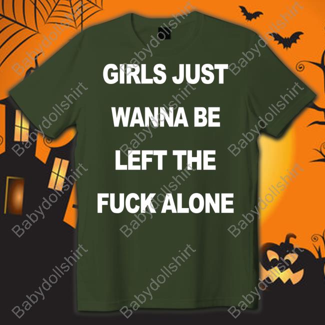 Girls Just Wanna Be Left The Fuck Alone Hoodie