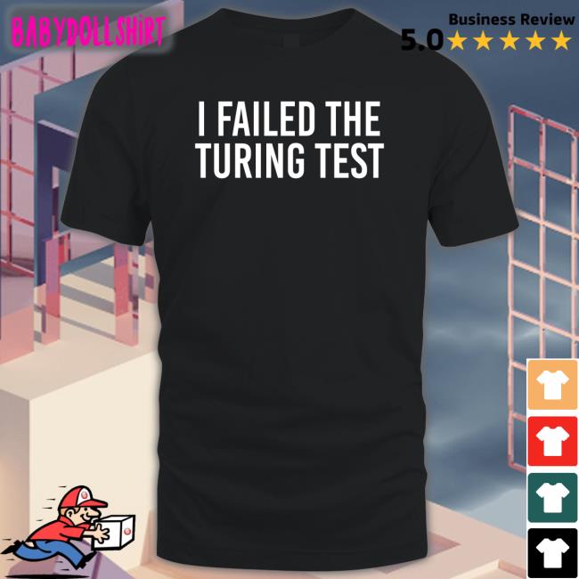 I Failed The Turing Test Tee