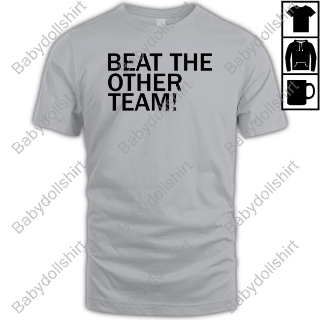 Beat The Other Team New Shirt