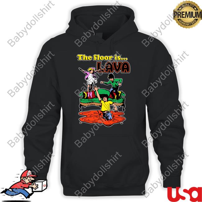 The Floor Is Lava Funny Hoodie The Floor Is Lava Shirt