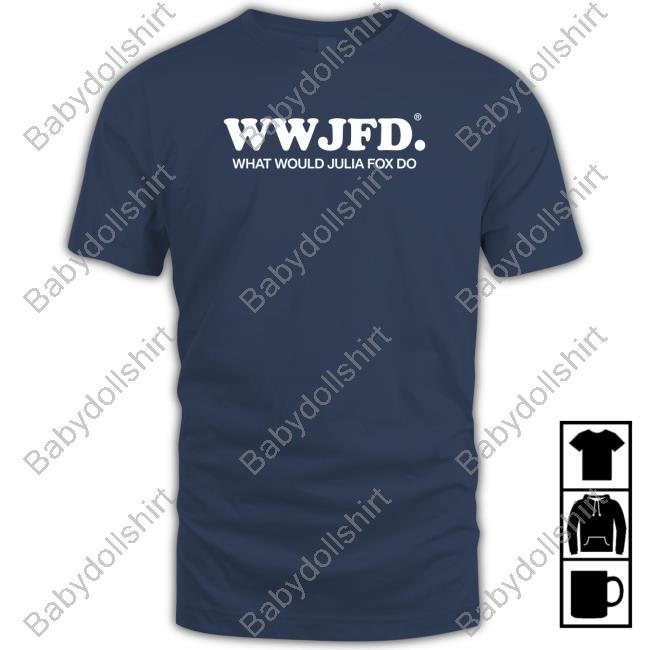 Wwjfd What Would Julia Fox Do T-Shirt Wwjfd What Would Julia Fox Do T Shirt