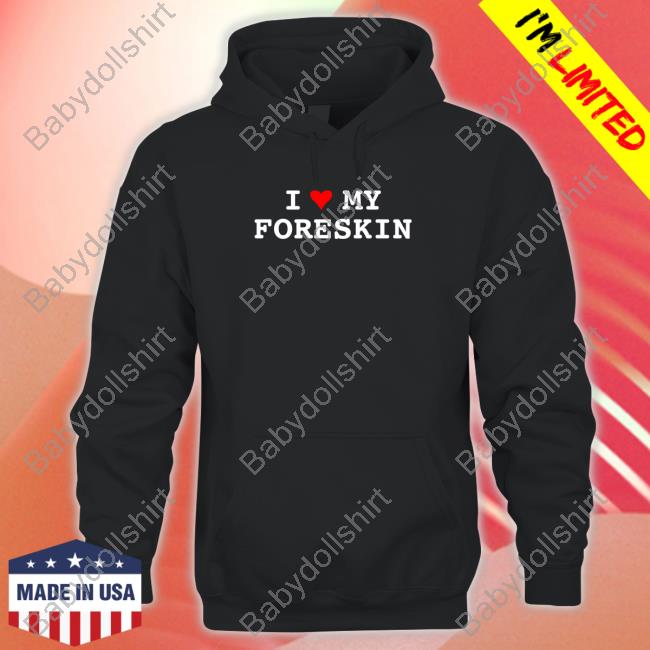 I Love My Foreskin Tees Shirtsthtgohard