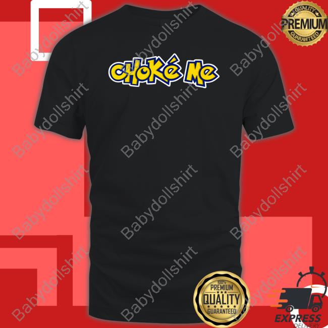 Choke Me Shirt