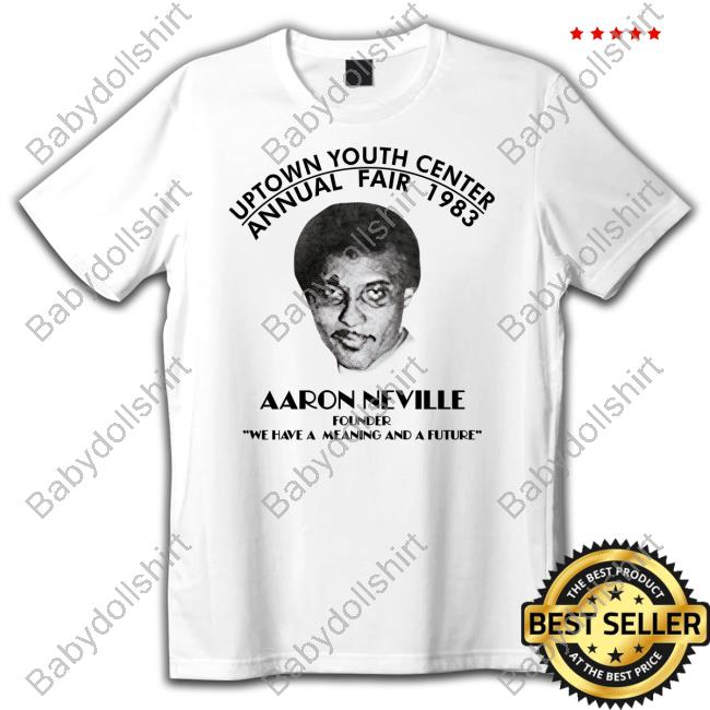 Official Uptown Youth Center Annual Fair 1983 Aaron Neville Founder We Have A Meaning And A Future T Shirt