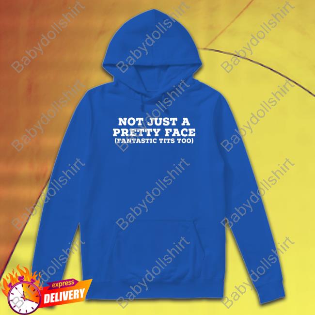 Not Just A Pretty Face Fantastic Tits Too Shirt Not Just A Pretty Face Fantastic Tits Too Hoodie Helayna Omghelayna