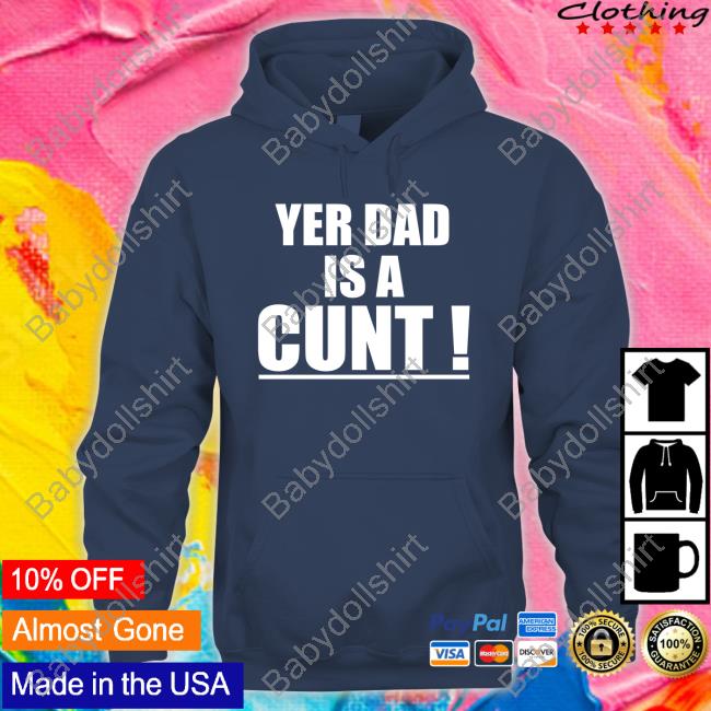 Emersyn Jayne Yer Dad Is A Cunt Shirt