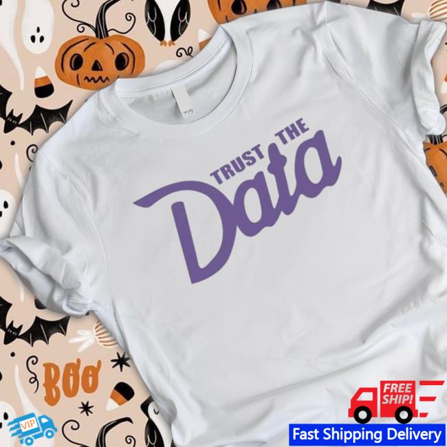 Official Trust The Data Long Sleeve Shirt Official Trust The Data Hooded Sweatshirt