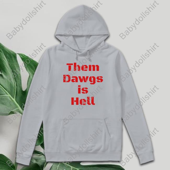 Uga Them Dawgs Is Hell Shirt Official Georgia Football Them Dawgs Is Hell Hoodie