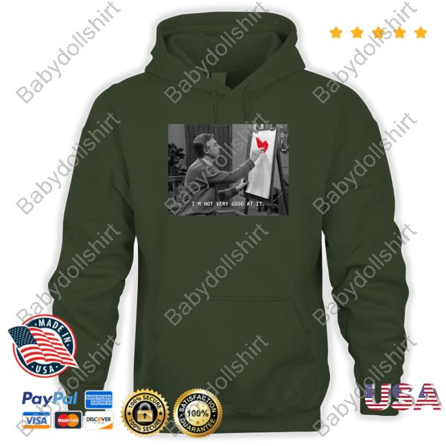 Fred Rogers I'm Not Very Good At It Shirt Hoodie Fred Rogers I'm Not Very Good At It Shirt Hoodie