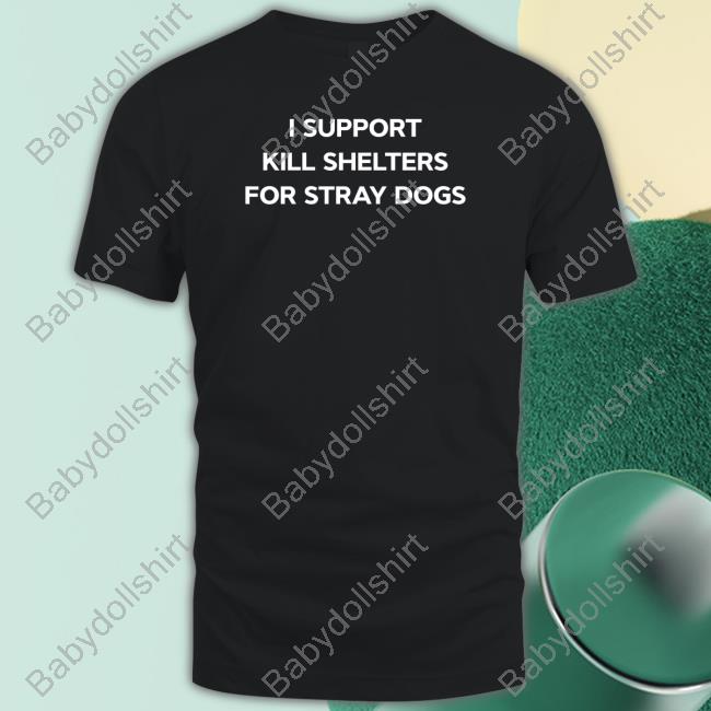 I Support Kill Shelters For Stray Dogs Tee Shirt Meme James Lindsay