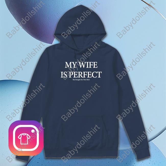 My Wife Is Perfect She Bought Me This Shirt Tee