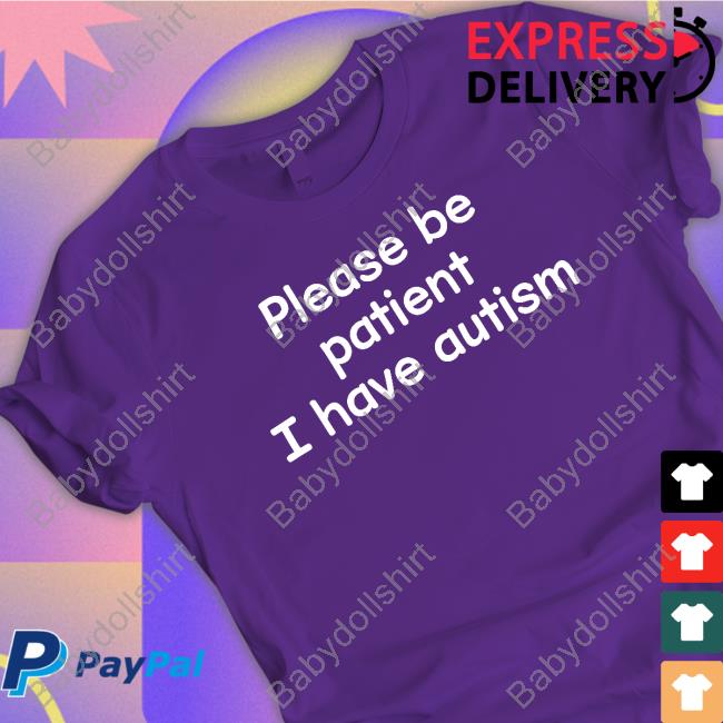 Official Please Be Patient I Have Autism Shirts