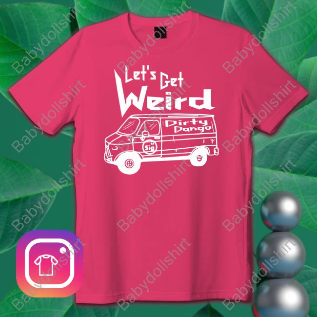 Let's Get Weird Dirty Dango Hooded Sweatshirt Shopimpact Let's Get Weird Dirty Dango Shirt