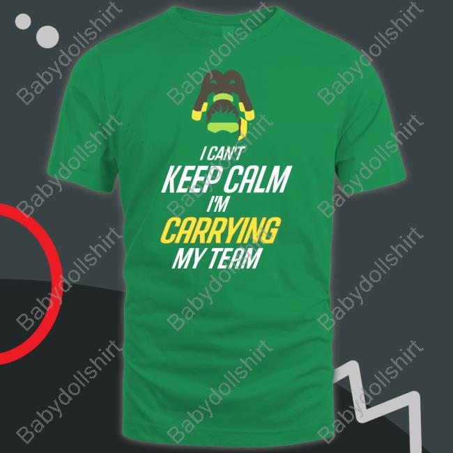 I Can't Keep Calm I'm Carrying My Team Shirts
