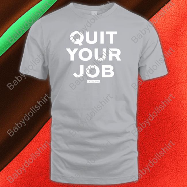 Defector Store Quit Your Job Shirt Defector Store Quit Your Job Shirts