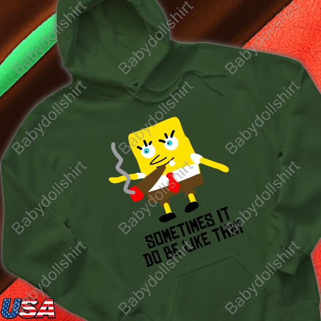 Sometimes It Do Be Like That T Shirt