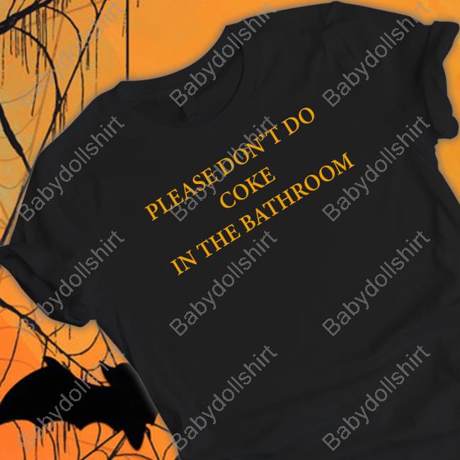Please Don't Do Coke In The Bathroom Tee
