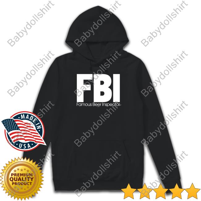 Official Fbi Famous Beer Inspector Shirt Fbi Famous Beer Inspector Tee Shirt