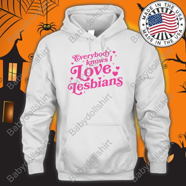 Everybody Knows I Love Lesbians Hoodie Mythical Store Everybody Knows I Love Lesbians Hoodie Mythical Store