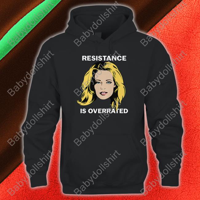 Resistance Is Overrated Tee Jeri Ryan Resistance Is Overrated Sweatshirt Trekkie David
