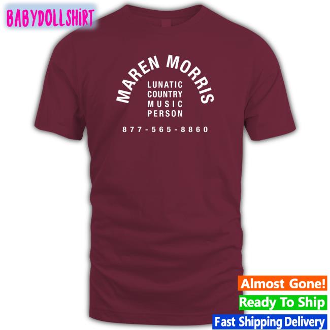 Maren Morris Shop Lunatic Country Music Person 877 565 8860 Tee Shirt